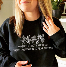 Load image into Gallery viewer, When The Roots Are Deep There Is No Reason To Fear The Wind Crewneck