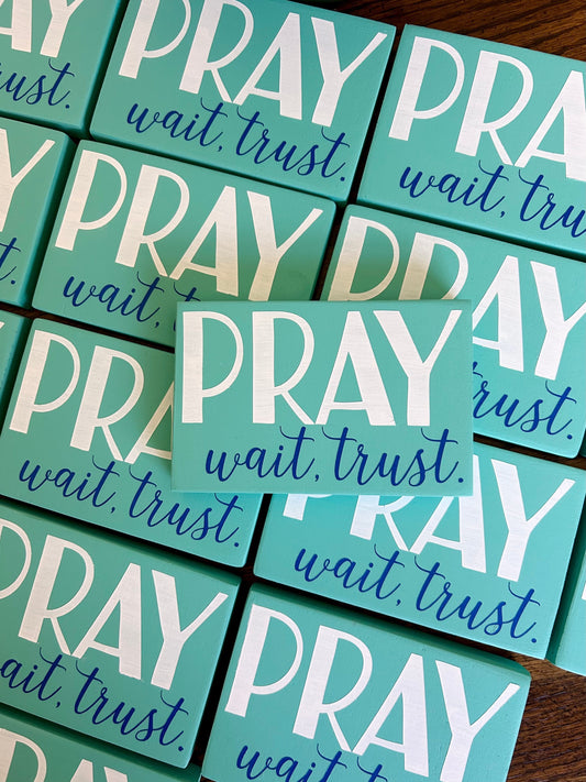 Pray, Wait, Trust mini sign