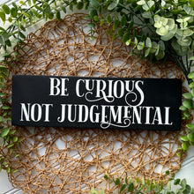 Load image into Gallery viewer, Be Curious Not Judgemental Mini Wood Sign