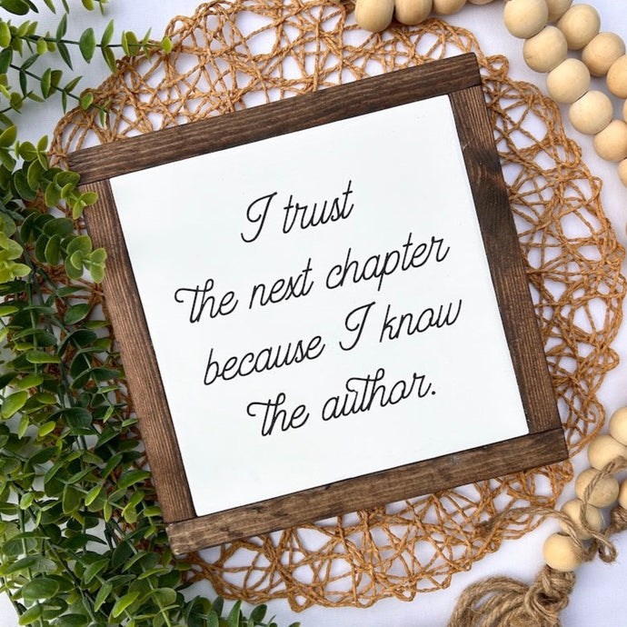 I Trust The Next Chapter Because I Know The Author Framed Wood Sign