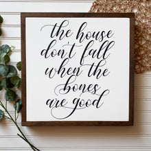 Load image into Gallery viewer, The House Don&#39;t Fall When The Bones Are Good Framed Wood Sign
