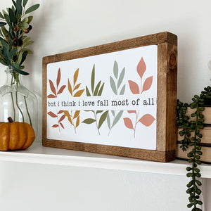 But I Think I Love Fall Most Of All Framed Wood Sign