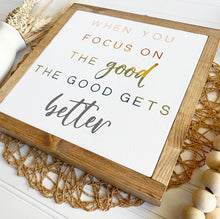 Load image into Gallery viewer, When You Focus On The Good The Good Gets Better Framed Wood Sign