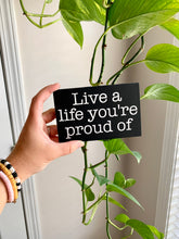 Load image into Gallery viewer, Live A Life You&#39;re Proud Of Mini Wood Sign