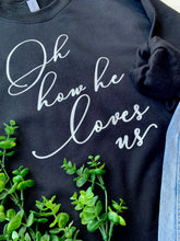 Load image into Gallery viewer, Oh How He Loves Us Crewneck