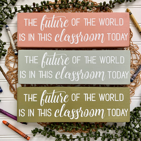 The Future of the World is in This Classroom Today Mini Wood Sign