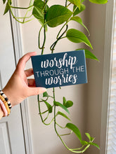 Load image into Gallery viewer, Worship Through The Worries Mini Wood Sign