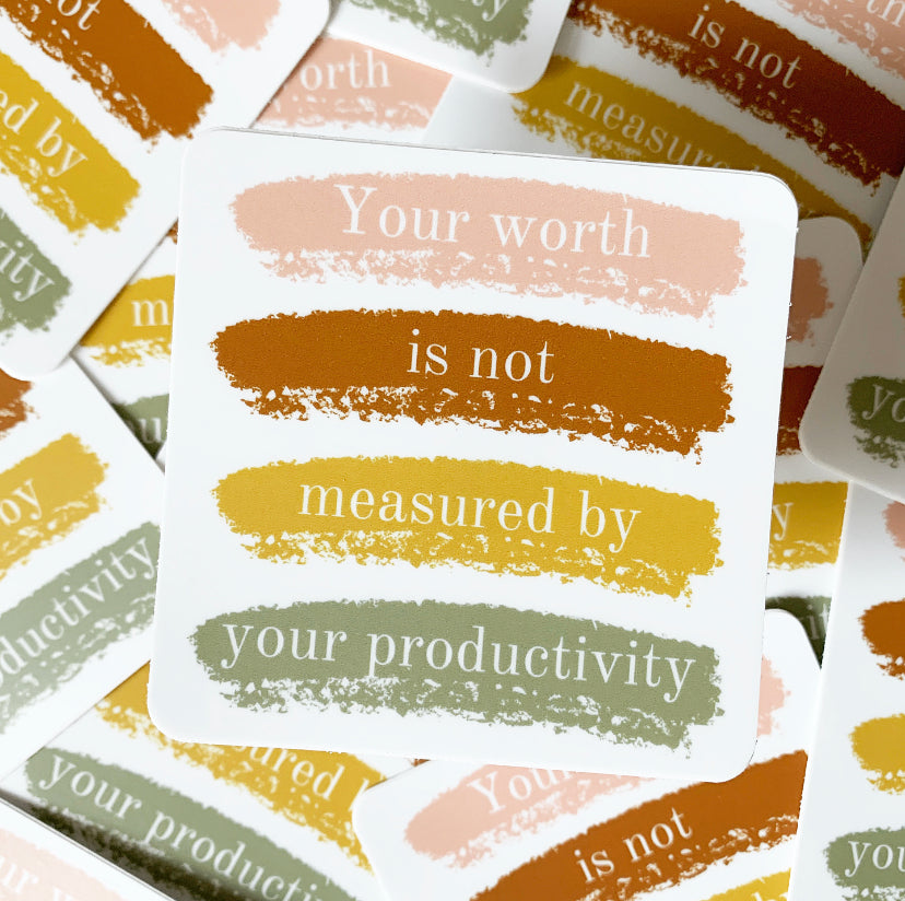 Your Worth Is Not Measured By Your Productivity Sticker