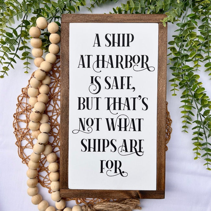 A Ship At Harbor Is Safe But That's Not What Ships Are For Framed Wooden Sign with Inspirational Quote