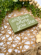 Load image into Gallery viewer, Embrace Where You Are Mini Wood Sign