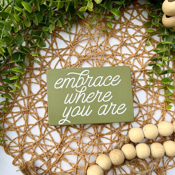 Embrace Where You Are Mini Wood Sign