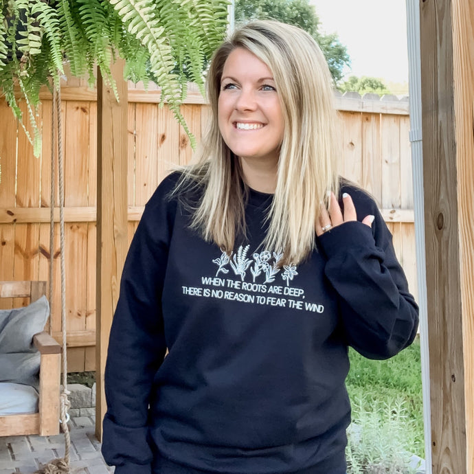 When The Roots Are Deep There Is No Reason To Fear The Wind Crewneck