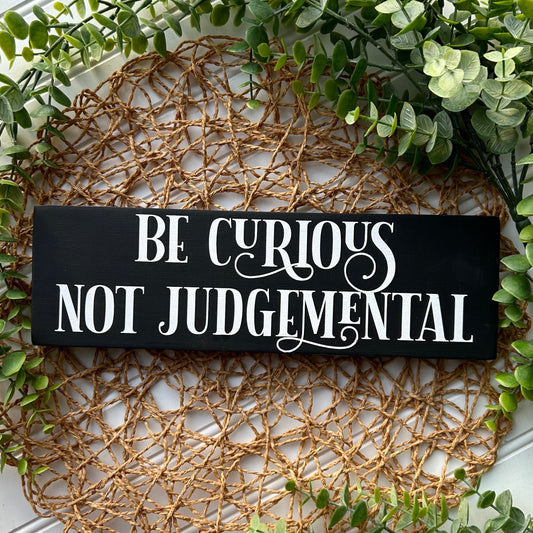 Be Curious Not Judgemental Mini Wood Sign