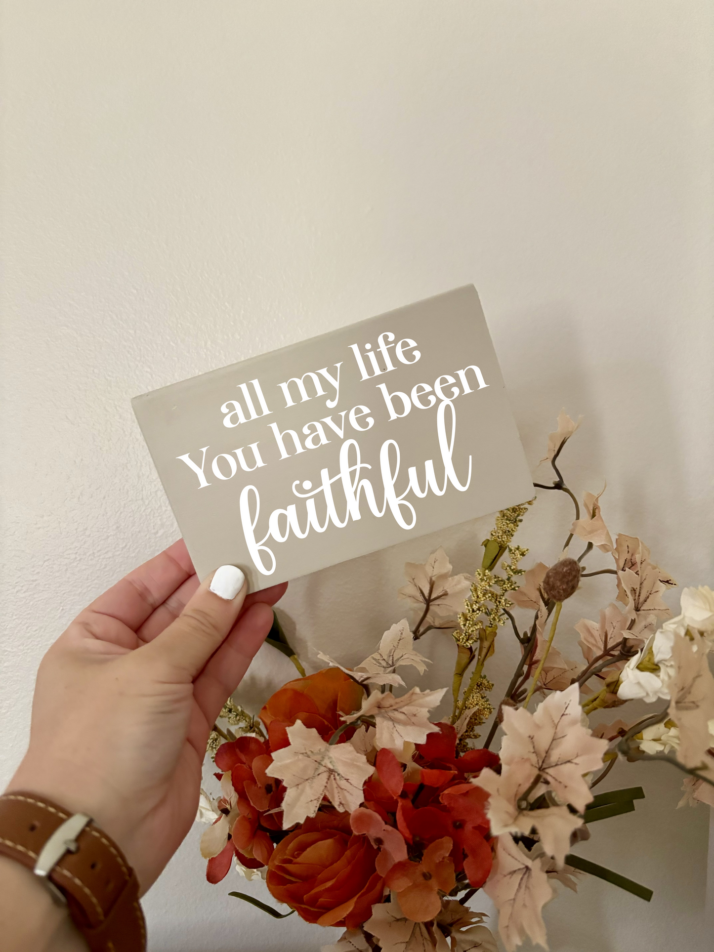 All My Life You Have Been Faithful Mini Sign