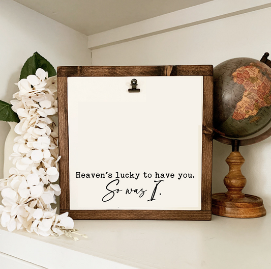 Heaven's Lucky To Have You, So Was I Framed Photo Clip Wood Sign