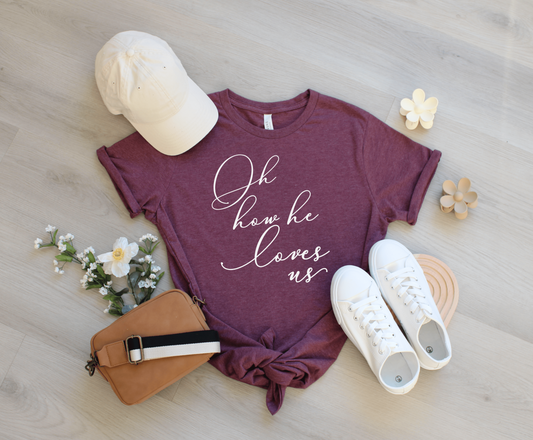 Oh How He Loves Us Short Sleeve Script Graphic Tee on Bella Canvas Maroon Tee Shirt