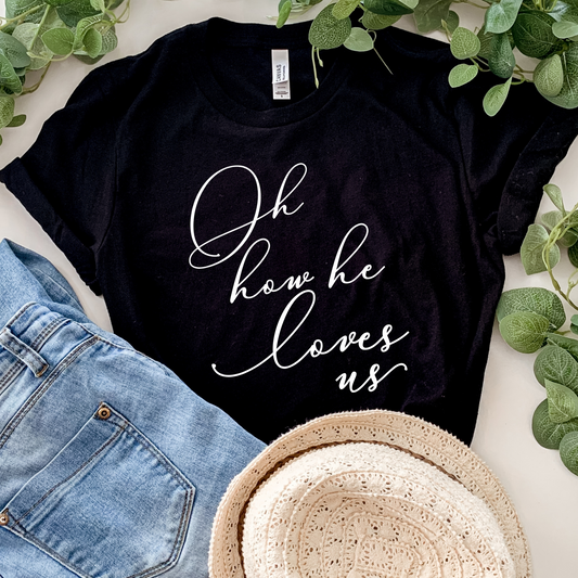 Oh How He Loves Us Script Writing Worship Tee Shirt, Faith Based Apparel, Christian Tshirt