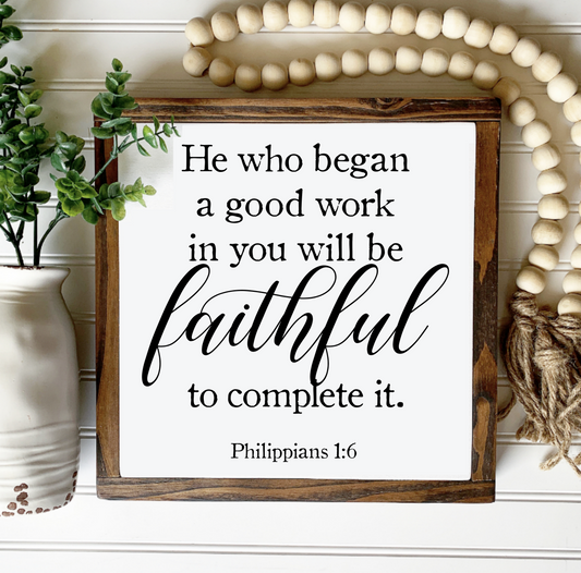 He Who Began a Good Work In You Will Be Faithful to Complete It Framed Wood Sign