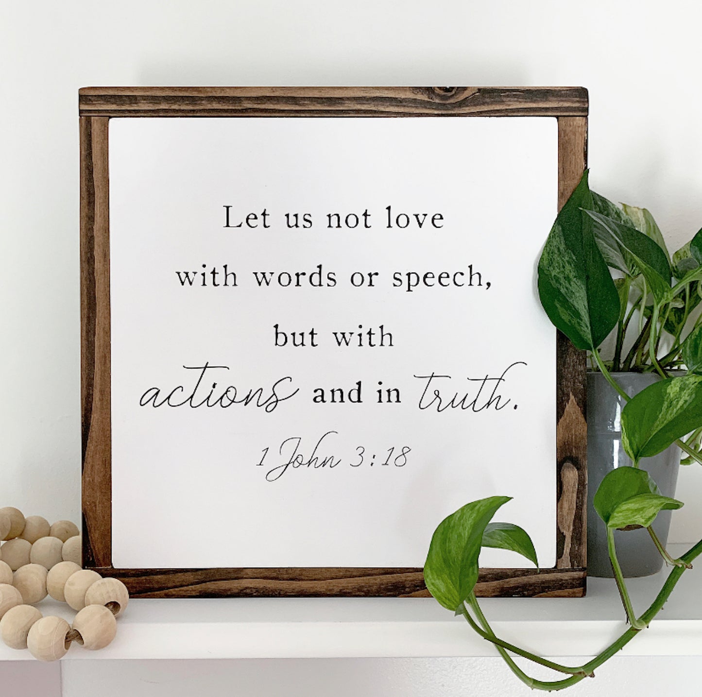 Let Us Not Love With Words Or Speech, But With Actions and In Truth, 1 John 3:18 Framed Wood Sign