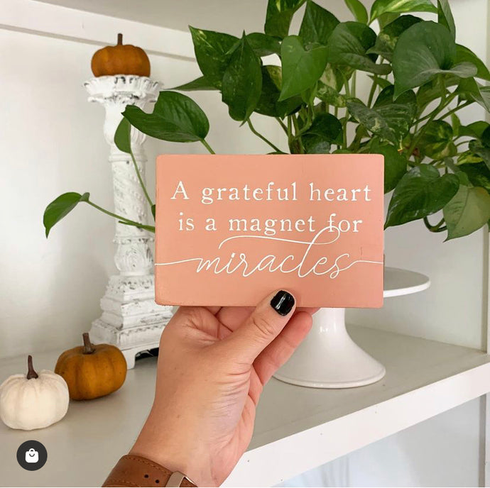 A Grateful Heart Is A Magnet For Miracles Mini Wood Sign