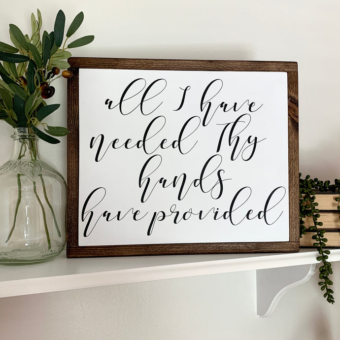 All I Have Needed Thy Hands Have Provided Framed Wood Sign