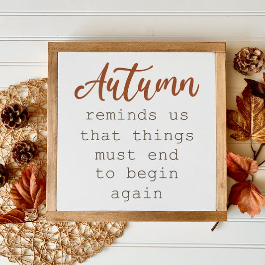 Autumn Reminds Us That Things Must End To Begin Again Framed Wood Sign