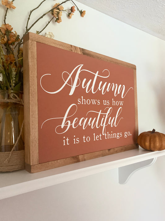 Autumn Shows Us How Beautiful It Is To Let Things Go Framed Wood Sign