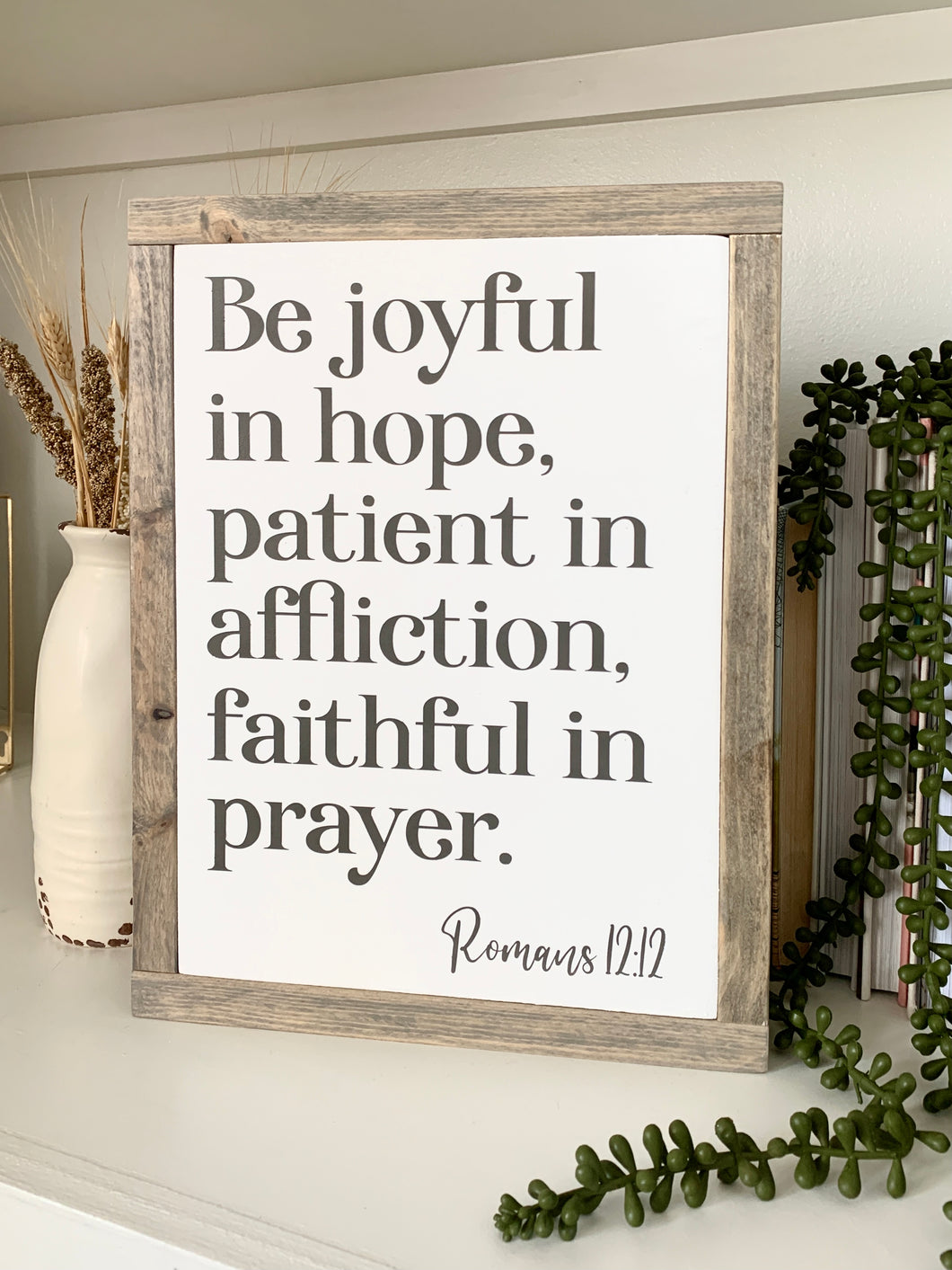 Be Joyful In Hope, Patient In Affliction, Faithful In Prayer Framed Wood Sign