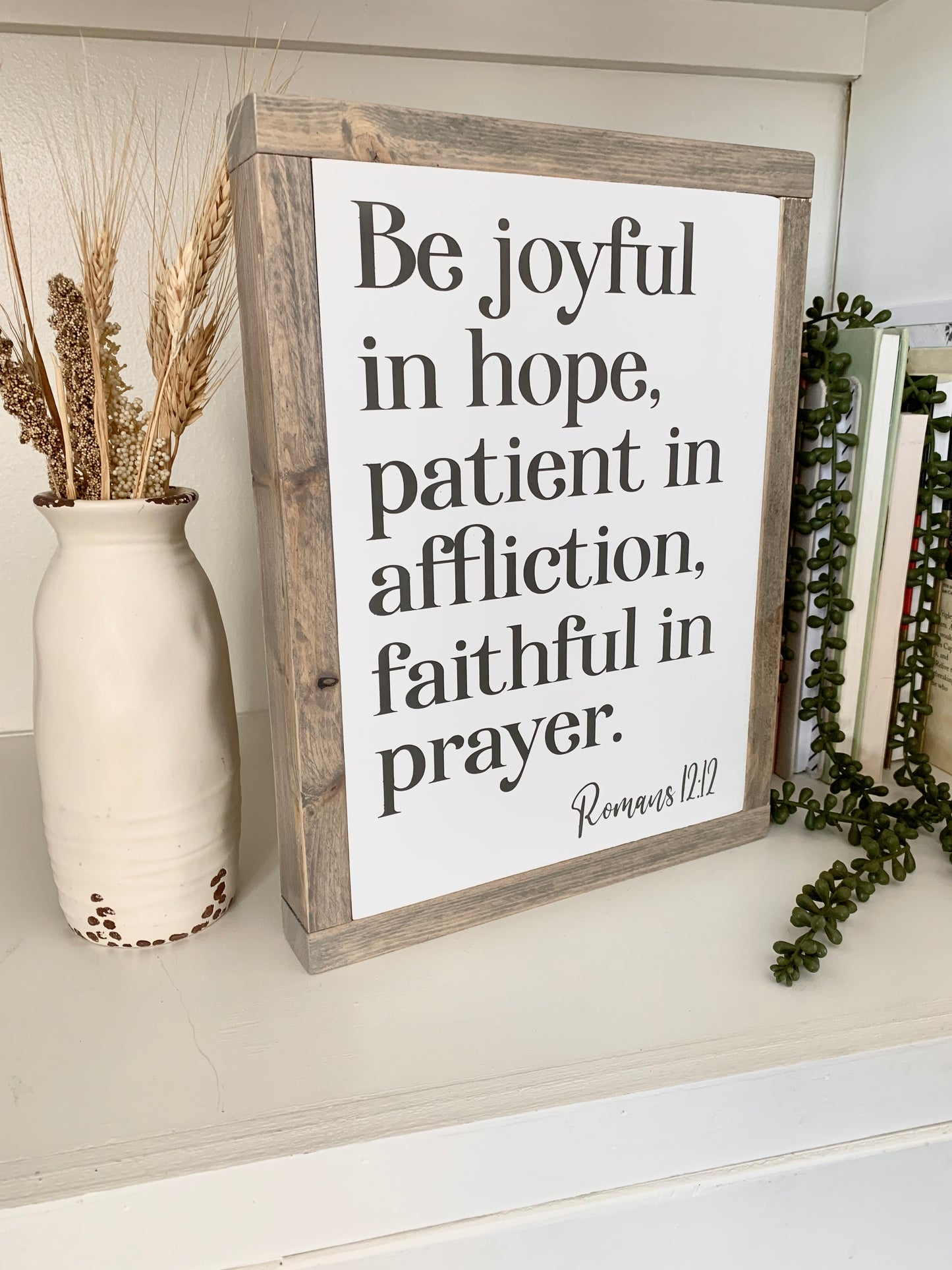 Be Joyful In Hope, Patient In Affliction, Faithful In Prayer Framed Wood Sign