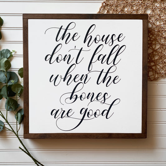 The House Don't Fall When The Bones Are Good Framed Wood Sign