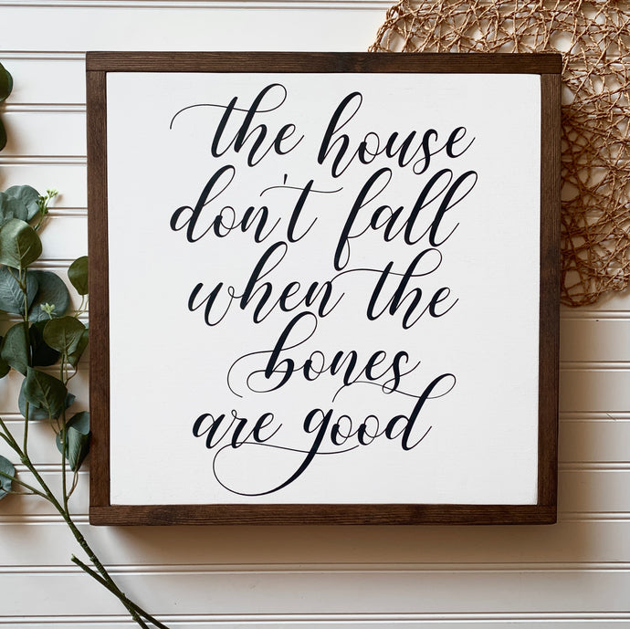 The House Don't Fall When The Bones Are Good Framed Wood Sign