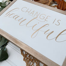 Load image into Gallery viewer, Change Is Beautiful Framed Wood Sign