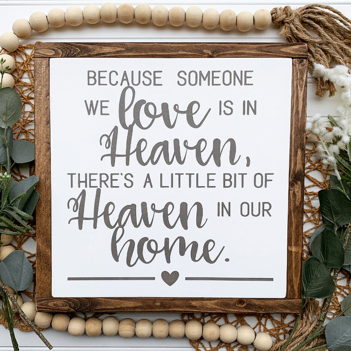 Because Someone We Love is in Heaven, There's A Little Bit of Heaven In Our Home Framed Wood Sign