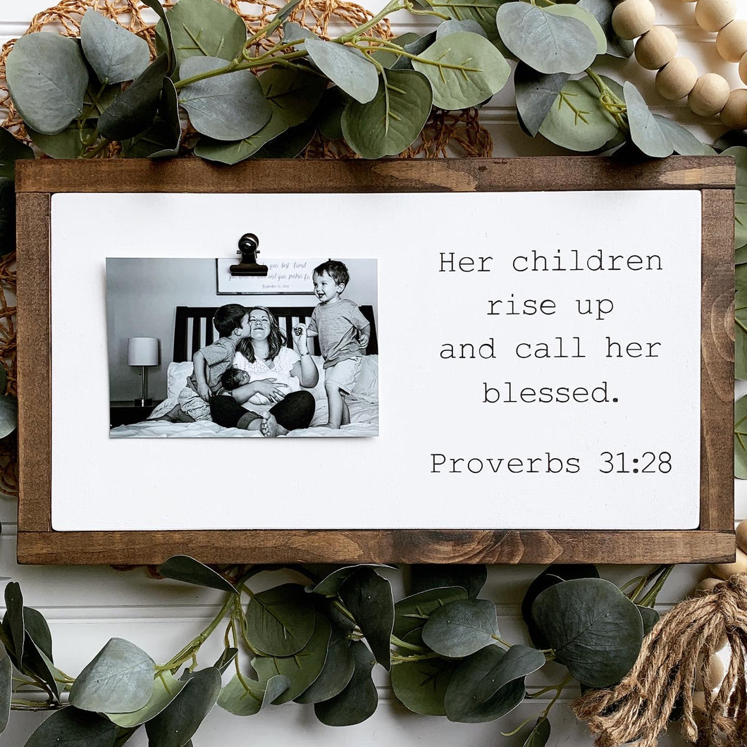 Her Children Rise Up and Call Her Blessed Photo Clip Framed Wood Sign