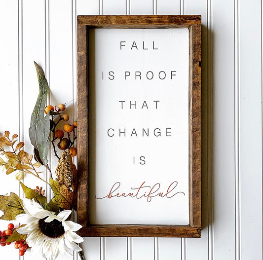 Fall Is Proof That Change Is Beautiful Wood Sign