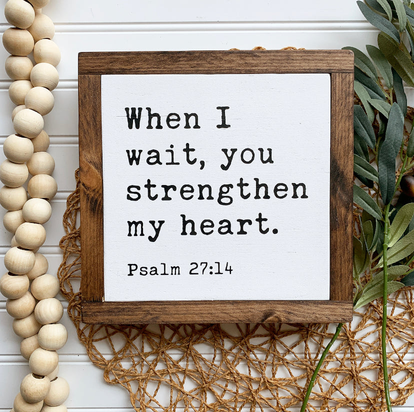 When I Wait You Strengthen My Heart Framed Wood Sign