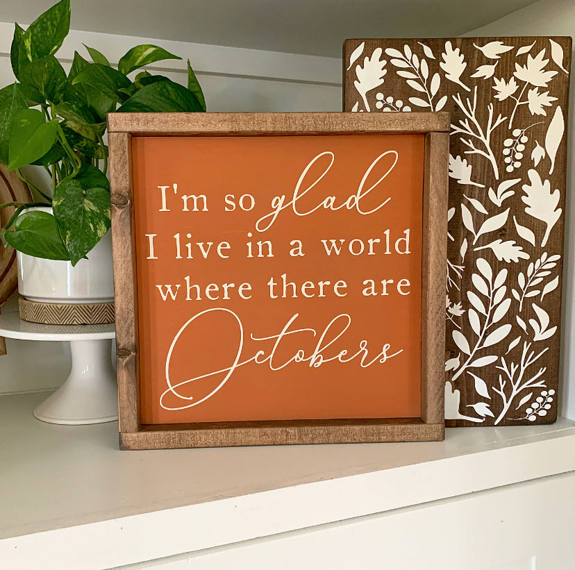 I'm So Glad I Live In A World Where There Are Octobers Framed Wood Sign