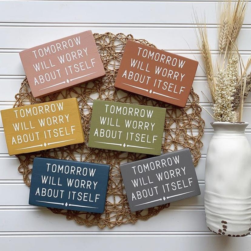 Tomorrow Will Worry About Itself Mini Wood Sign