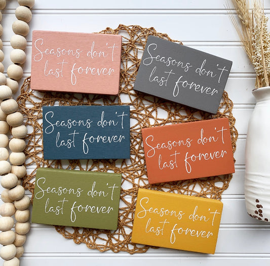 Seasons Don't Last Forever Mini Wood Sign