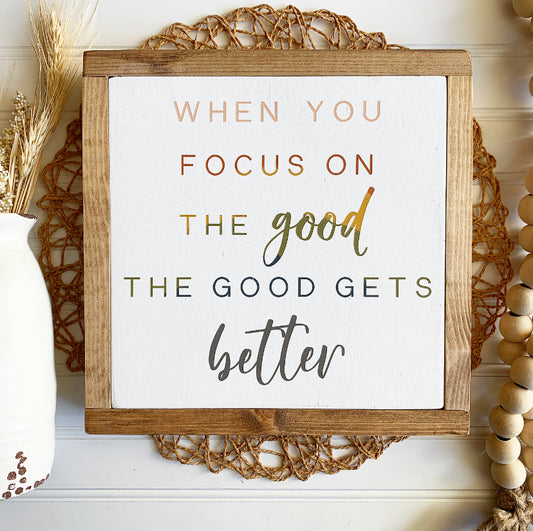 When You Focus On The Good The Good Gets Better Framed Wood Sign