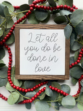 Load image into Gallery viewer, Let All You Do Be Done In Love Framed Wood Sign