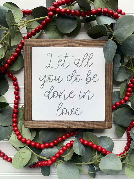 Let All You Do Be Done In Love Framed Wood Sign