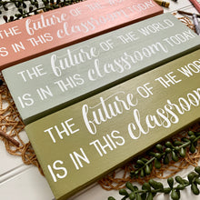 Load image into Gallery viewer, The Future of the World is in This Classroom Today Mini Wood Sign