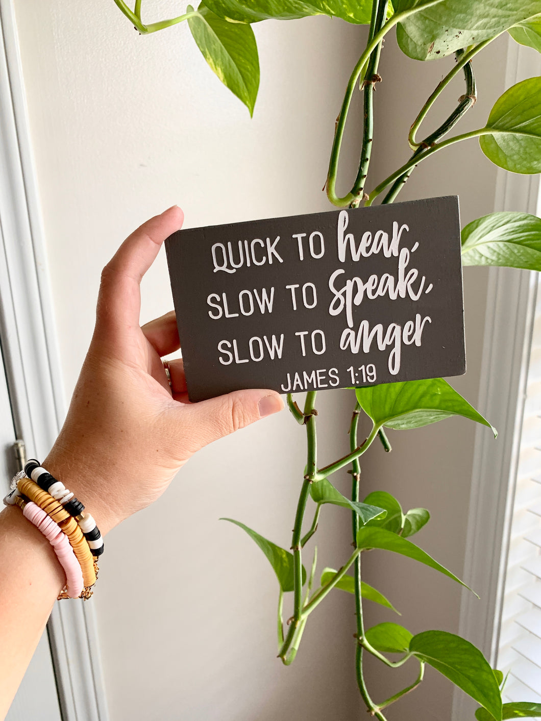 Quick to Hear, Slow to Speak, Slow to Anger James 1:19 Mini Wood Sign