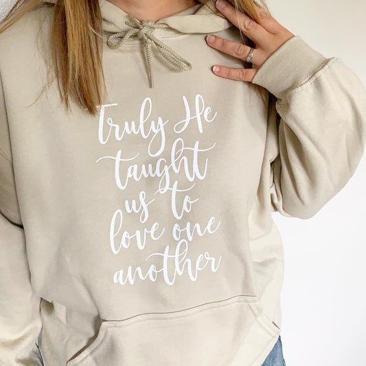 Truly He Taught Us To Love One Another Hooded Sweatshirt