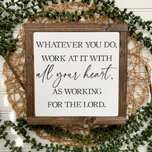 Load image into Gallery viewer, Whatever You Do, Work At It With All Your Heart As Working For The Lord Framed Wood Sign