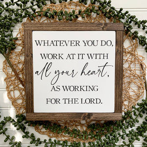 Whatever You Do, Work At It With All Your Heart As Working For The Lord Framed Wood Sign