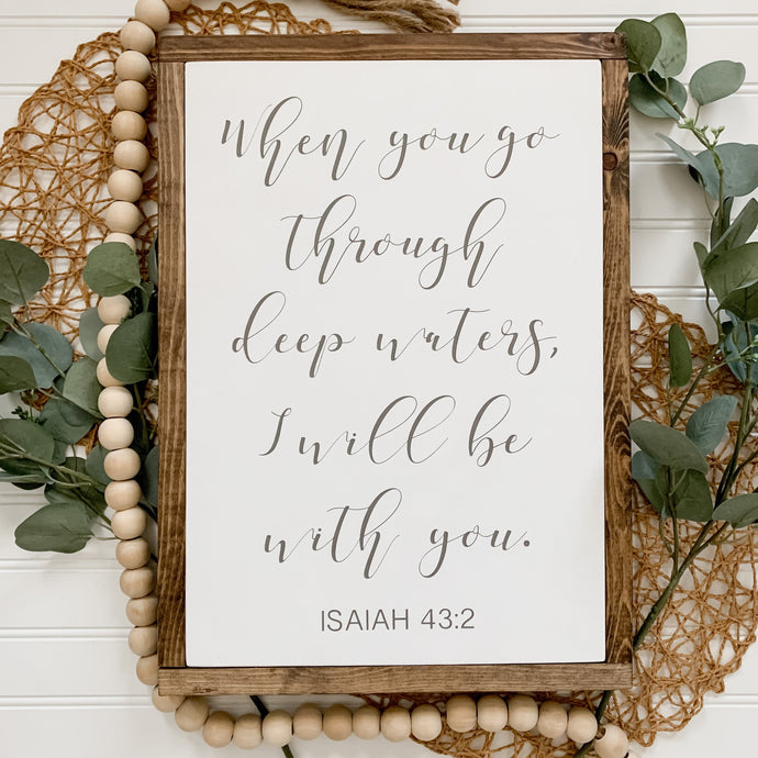 When You Go Through Deep Waters I Will Be With You - Isaiah 43:2 - Farmhouse Framed Wood Sign