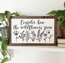Load image into Gallery viewer, Consider How The Wildflowers Grow Framed Wood Sign