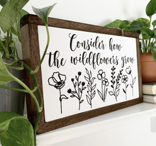 Load image into Gallery viewer, Consider How The Wildflowers Grow Framed Wood Sign